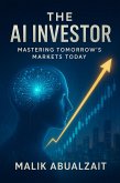 The AI Investor: Mastering Tomorrow's Markets Today (eBook, ePUB) The AI Investor: Mastering Tomorrow's Markets Today (eBook, ePUB)