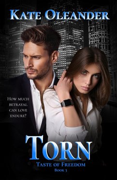 Torn: Taste of Freedom Trilogy Book 3 (The Taste of Freedom Trilogy, #3) (eBook, ePUB) - Oleander, Kate Torn: Taste of Freedom Trilogy Book 3 (The Taste of Freedom Trilogy, #3) (eBook, ePUB) - Oleander, Kate