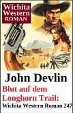 Blut auf dem Longhorn Trail: Wichita Western Roman 247 (eBook, ePUB)