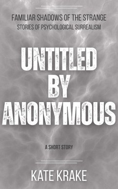 Untitled by Anonymous (Familiar Shadows of the Strange, #3) (eBook, ePUB) - Krake, Kate Untitled by Anonymous (Familiar Shadows of the Strange, #3) (eBook, ePUB) - Krake, Kate