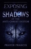 Exposing the Shadows of the Anti-Christ System: A Prophetic Wake Up Call to Confront Familiar Spirits, Counterfeits, and the Rise of Deception (eBook, ePUB)