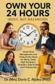 Own Your 24 Hours {Busy, But Balanced}: Smart Time Management and Productivity Hacks for Moms, Dads, High Achievers, Students, Side Hustlers, and Professionals (eBook, ePUB) Own Your 24 Hours {Busy, But Balanced}: Smart Time Management and Productivity Hacks for Moms, Dads, High Achievers, Students, Side Hustlers, and Professionals (eBook, ePUB)