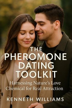 The Pheromone Dating Toolkit (eBook, ePUB) - Williams, Kenneth