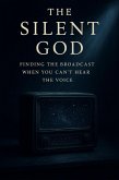 The Silent God: Finding the Broadcast When You Can't Hear the Voice (eBook, ePUB)