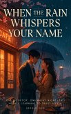 When the Rain Whispers Your Name: One Rooftop. One Rainy Night. Two Hearts Learning to Trust Again. (eBook, ePUB) When the Rain Whispers Your Name: One Rooftop. One Rainy Night. Two Hearts Learning to Trust Again. (eBook, ePUB)