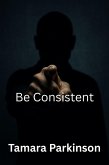 Be Consistent (Be Series, #10) (eBook, ePUB)