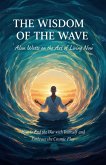The Wisdom of the Wave: Alan Watts on the Art of Living Now (eBook, ePUB)