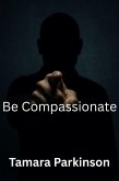 Be Compassionate (Be Series, #7) (eBook, ePUB)