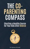 The Co-Parenting Compass: Charting a Healthy Course for Your Kids After Divorce (eBook, ePUB)