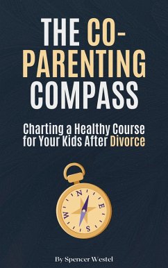 Cover The Co-Parenting Compass: Charting a Healthy Course for Your Kids After Divorce (eBook, ePUB)