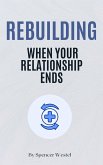 Rebuilding: When Your Relationship Ends (eBook, ePUB)