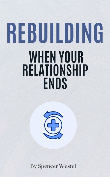 Rebuilding: When Your Relationship Ends (eBook, ePUB) Rebuilding: When Your Relationship Ends (eBook, ePUB)