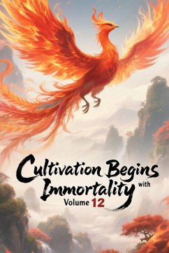 Cultivation Begins with Immortality, Volume 12 (eBook, ePUB) - Zenithnovels