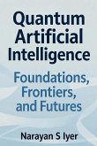Quantum Artificial Intelligence: Foundations, Frontiers, and Futures (eBook, ePUB)