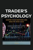 Trader's Psychology: Master Your Emotions and Execute with Logic (eBook, ePUB)