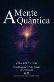 A Mente Quântica - Como Despertar o Poder Criador da Consciência (eBook, ePUB)