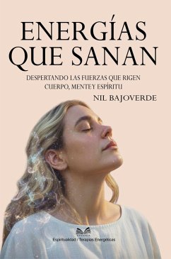 Cover Energías que Sanan - Despertando las Fuerzas que Rigen - Cuerpo, Mente y Espíritu (eBook, ePUB)