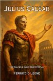 Julius Caesar: The Man Who Made Rome Eternal (eBook, ePUB)