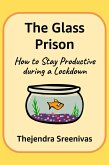 The Glass Prison - How to Stay Productive during a Lockdown (eBook, ePUB)