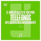 El impacto oculto de nuestros teléfonos inteligentes en el medioambiente (eBook, ePUB) El impacto oculto de nuestros teléfonos inteligentes en el medioambiente (eBook, ePUB)