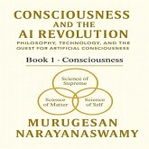 Consciousness and the AI Revolution: Book 1 - Consciousness (eBook, ePUB)