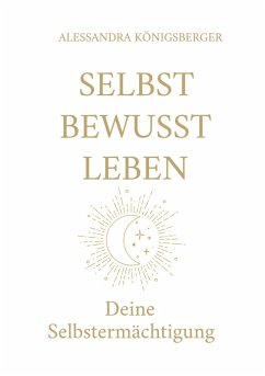 Selbst Bewusst Leben (eBook, ePUB) - Königsberger, Alessandra