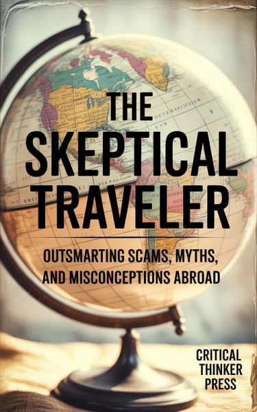 The Skeptical Traveler (eBook, ePUB) The Skeptical Traveler (eBook, ePUB)