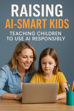 Cover Raising AI-Smart Kids: Teaching Children to Use AI Responsibly (eBook, ePUB)