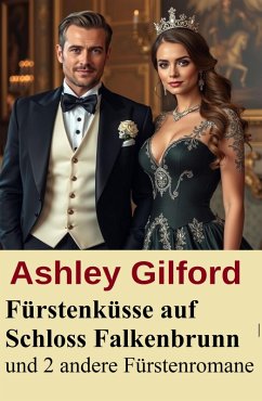 Cover Fürstenküsse auf Schloss Falkenbrunn und 2 andere Fürstenromane (eBook, ePUB)