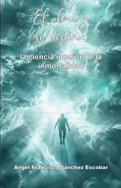 Cover El alma y su destino: la ciencia interior de la inmortalidad (La inteligencia silenciosa del Todo, #3) (eBook, ePUB)