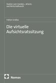 Die virtuelle Aufsichtsratssitzung (eBook, PDF) Die virtuelle Aufsichtsratssitzung (eBook, PDF)