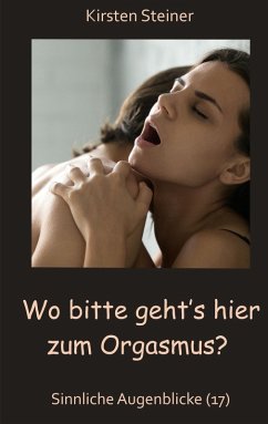 Wo bitte geht´s hier zum Orgasmus? (eBook, ePUB) - Steiner, Kirsten