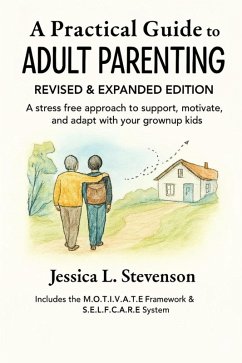 Cover A Practical Guide to Adult Parenting: A Stress-Free Approach On How To Support, Motivate and Adapt With Your Grown-Up Kids (eBook, ePUB)