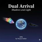 Dual Arrival Shadows and Light (First book of Three in the Shadows and Light Trilogy, #1) (eBook, ePUB) Dual Arrival Shadows and Light (First book of Three in the Shadows and Light Trilogy, #1) (eBook, ePUB)