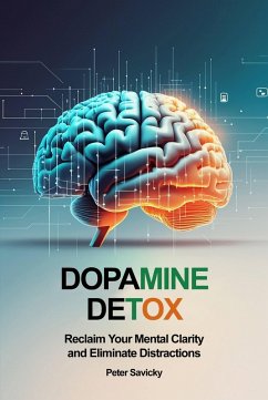 Cover Dopamine Detox: Reclaim Your Mental Clarity and Eliminate Distractions (eBook, ePUB)