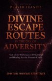 Divine Escape Routes in the Day of Adversity: Spiritual Warfare Strategies and the 4 Divine Pathways of Deliverance and Healing for the Wounded Spirit (eBook, ePUB)