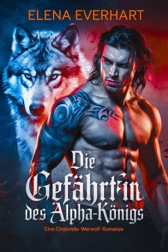 Cover Die Gefährtin des Alpha-Königs: Eine Cinderella-Werwolf-Romanze (eBook, ePUB)