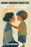 Seeing Through Their Eyes : Understanding Your Foster Child's Emotions and Building Trust (eBook, ePUB)