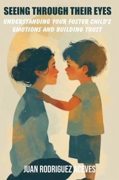 Cover Seeing Through Their Eyes : Understanding Your Foster Child's Emotions and Building Trust (eBook, ePUB)