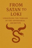 From Satan to Loki: Unraveling the Threads of the Adversarial Archetype (eBook, ePUB)