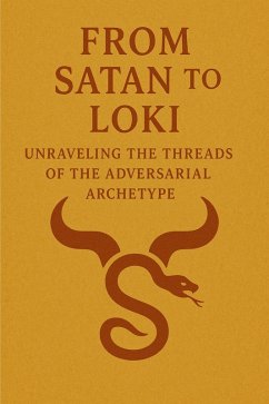 Cover From Satan to Loki: Unraveling the Threads of the Adversarial Archetype (eBook, ePUB)