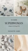 No More Superwoman: Letting Go Of Doing It All (eBook, ePUB) No More Superwoman: Letting Go Of Doing It All (eBook, ePUB)