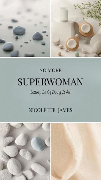 No More Superwoman: Letting Go Of Doing It All (eBook, ePUB) No More Superwoman: Letting Go Of Doing It All (eBook, ePUB)