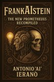FrankAIstein: The New Prometheus Recompiled (eBook, ePUB)