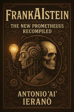 FrankAIstein: The New Prometheus Recompiled (eBook, ePUB) - Ieranò, Antonio "AI"