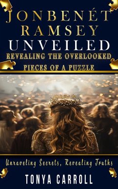 JonBenét Ramsey Unveiled: Revealing the Overlooked Pieces of a Puzzle (eBook, ePUB) - Carroll, Tonya
