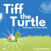 Tiff the Turtle Finds Peace in Their Shell (The Feeling Forest Friends, #1) (eBook, ePUB) Tiff the Turtle Finds Peace in Their Shell (The Feeling Forest Friends, #1) (eBook, ePUB)