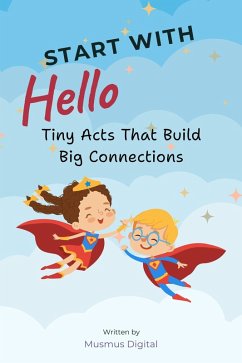 Start with Hello: Tiny Acts That Build Big Connections (eBook, ePUB) - Digital, Musmus Start with Hello: Tiny Acts That Build Big Connections (eBook, ePUB) - Digital, Musmus