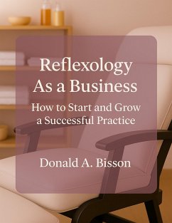 Cover Reflexology as a Business: How to Start and Grow Your Practice (eBook, ePUB)