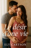 Le désir d'une vie (eBook, ePUB) Le désir d'une vie (eBook, ePUB)